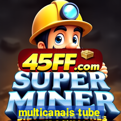 multicanais tube